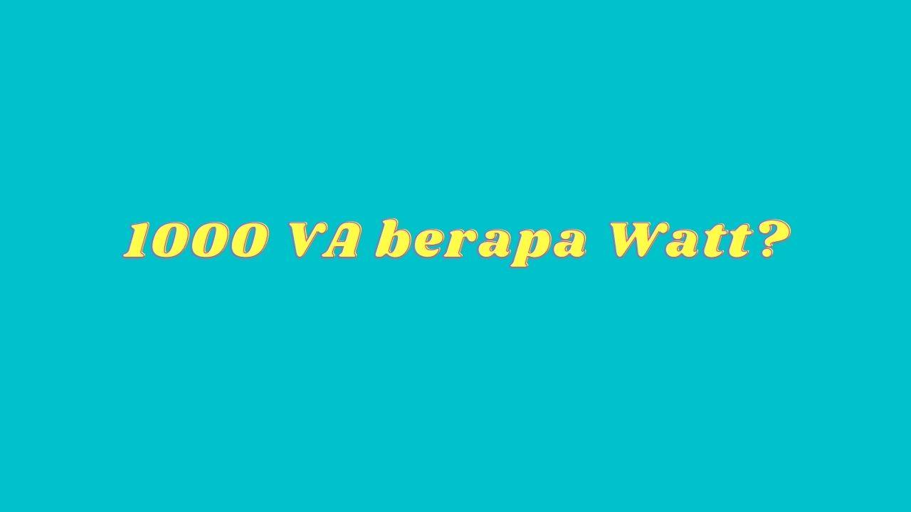 1000 VA berapa Watt