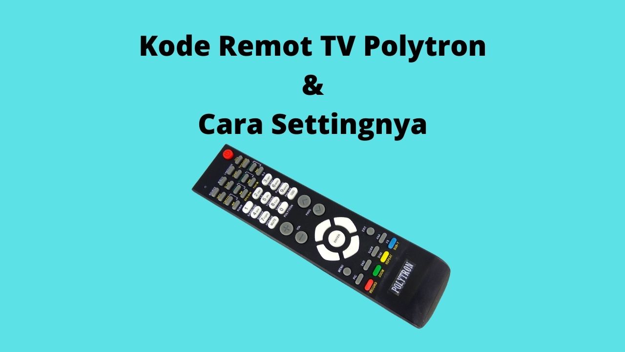 Kode Remot TV Polytron dan Cara Settingnya