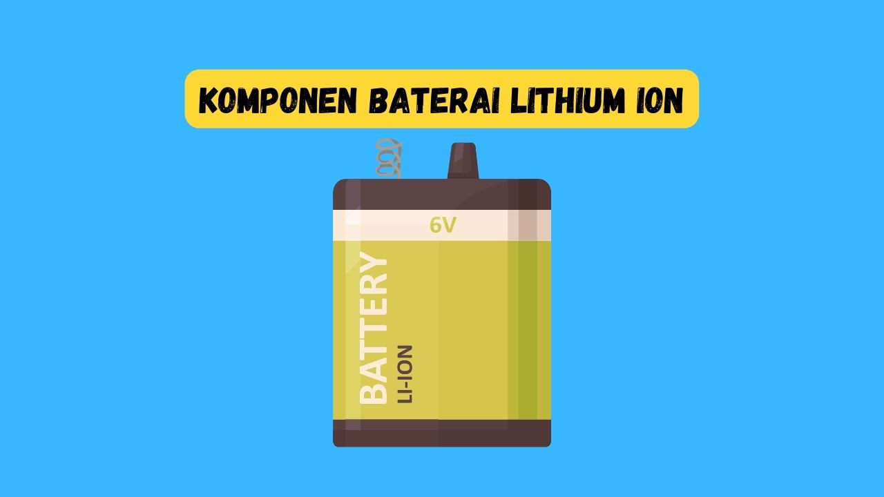 komponen baterai lithium ion