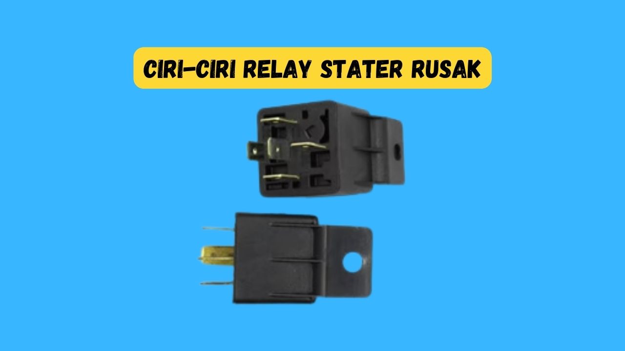 ciri-ciri relay stater rusak