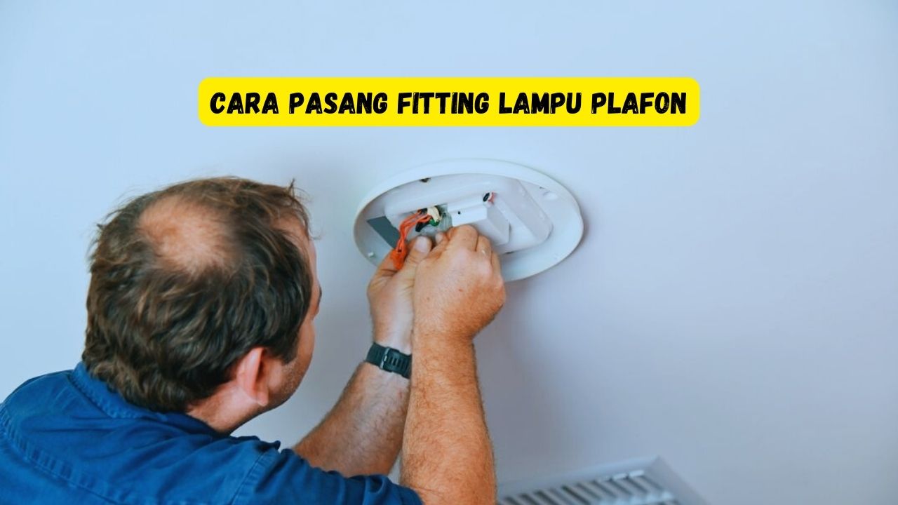 cara memasang fitting lampu plafon