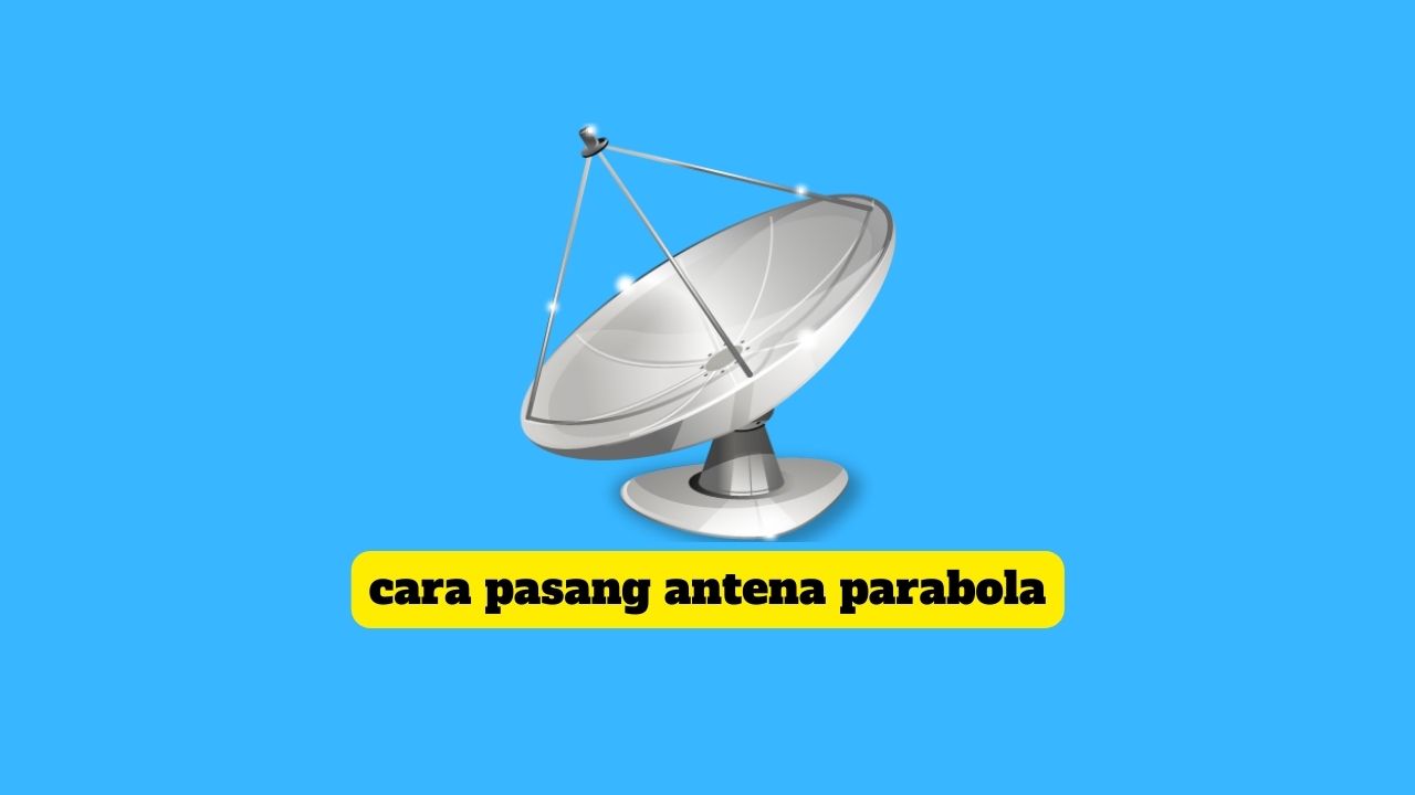 cara pasang antena parabola