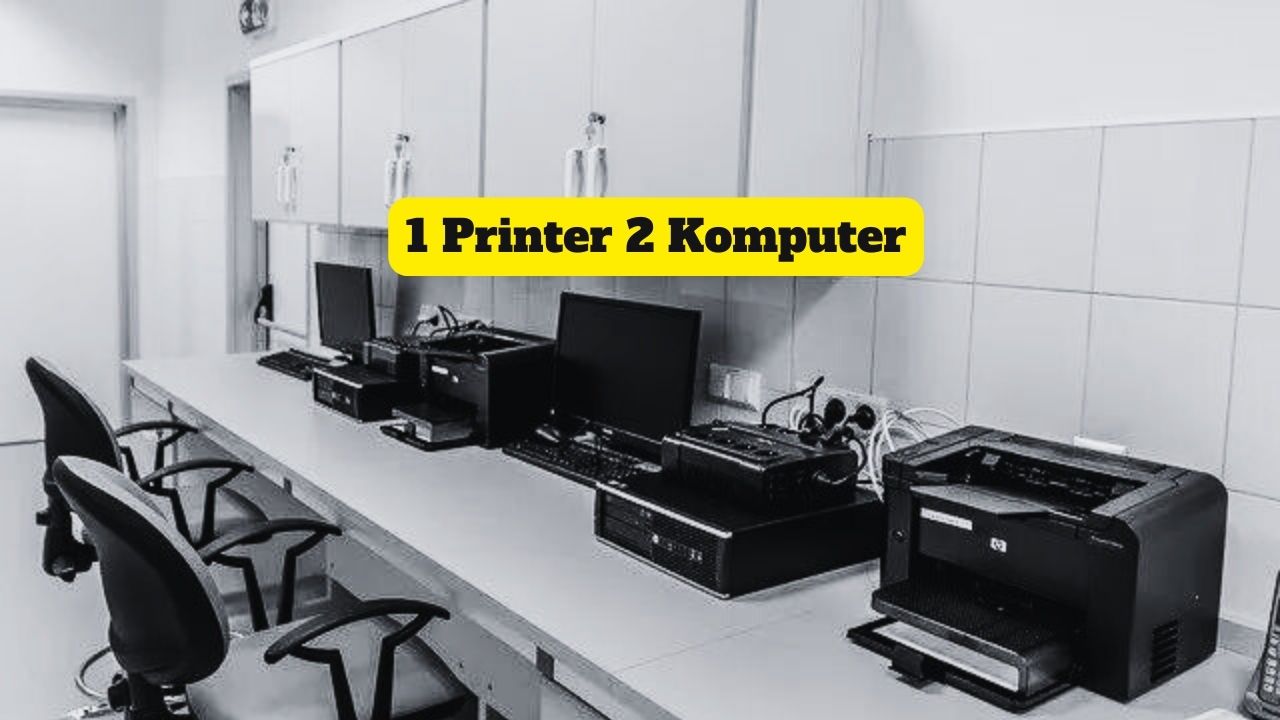 Cara Membuat Printer Bisa Dipakai 2 Komputer