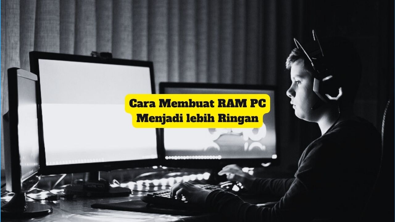Cara Membuat RAM PC Menjadi lebih Ringan
